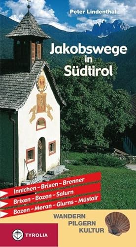 Jakobswege in Südtirol: Innichen - Brixen - Brenner, Brixen - Bozen - Salurn, Bozen - Meran - Glurns - Müstair von Tyrolia Verlagsanstalt Gm